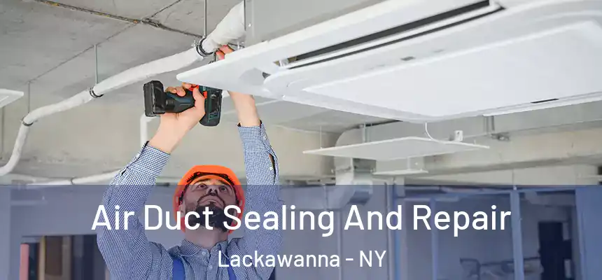  Air Duct Sealing And Repair Lackawanna - NY