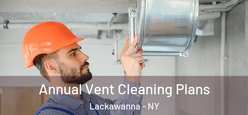  Annual Vent Cleaning Plans Lackawanna - NY