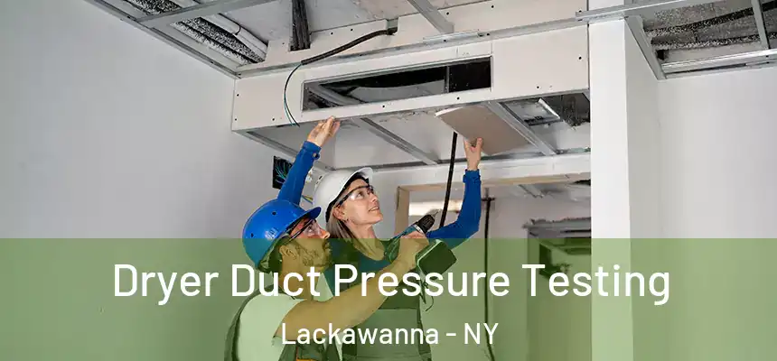  Dryer Duct Pressure Testing Lackawanna - NY