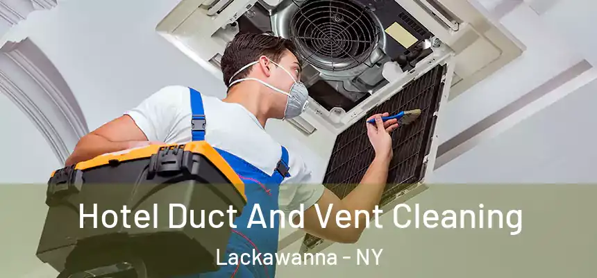  Hotel Duct And Vent Cleaning Lackawanna - NY