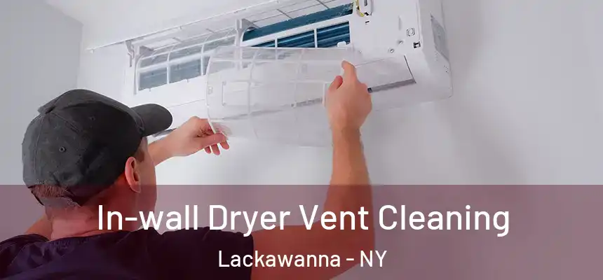  In-wall Dryer Vent Cleaning Lackawanna - NY