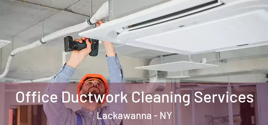  Office Ductwork Cleaning Services Lackawanna - NY
