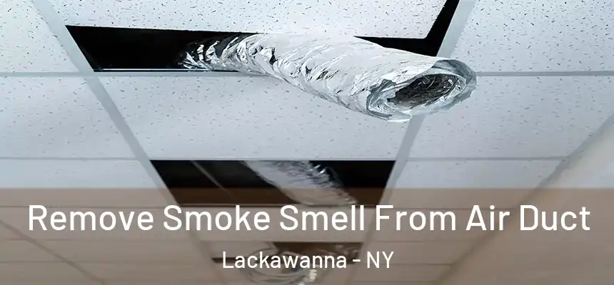  Remove Smoke Smell From Air Duct Lackawanna - NY