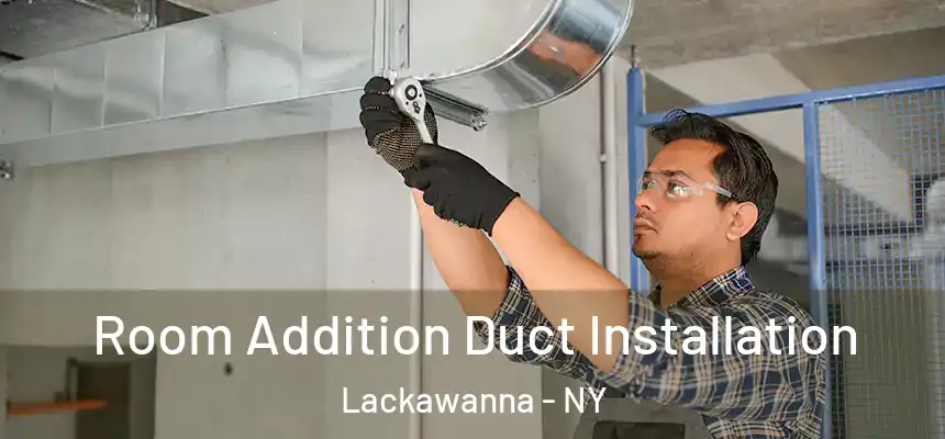  Room Addition Duct Installation Lackawanna - NY