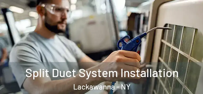  Split Duct System Installation Lackawanna - NY