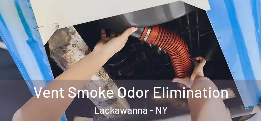  Vent Smoke Odor Elimination Lackawanna - NY